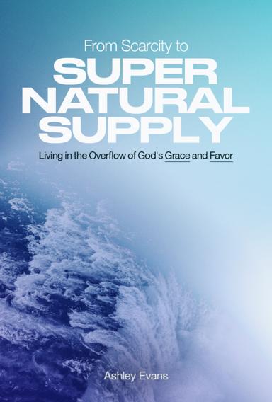 From Scarcity to Supernatural Supply cover