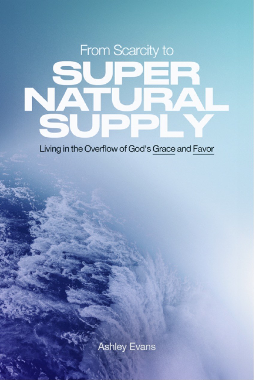 From Scarcity to Supernatural Supply by Ashley Evans